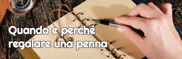 Quando e perchè regalare una penna...